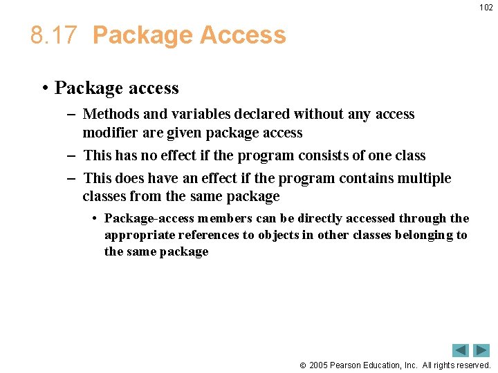 102 8. 17 Package Access • Package access – Methods and variables declared without