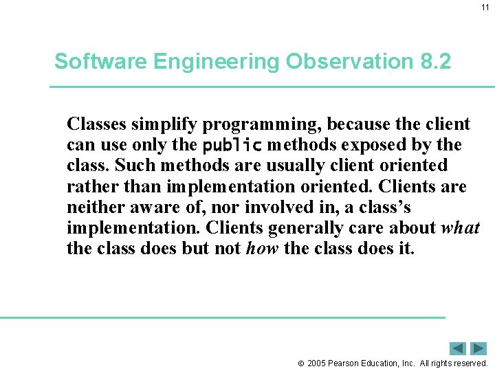 11 Software Engineering Observation 8. 2 Classes simplify programming, because the client can use