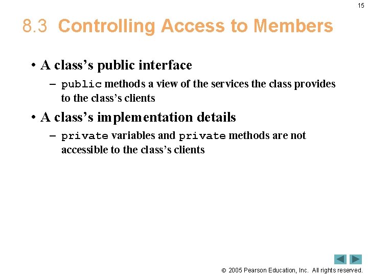 15 8. 3 Controlling Access to Members • A class’s public interface – public