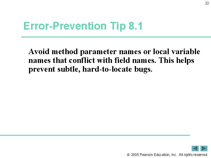 22 Error-Prevention Tip 8. 1 Avoid method parameter names or local variable names that