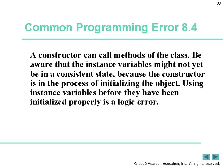 30 Common Programming Error 8. 4 A constructor can call methods of the class. 30 Common Programming Error 8. 4 A constructor can call methods of the class.
