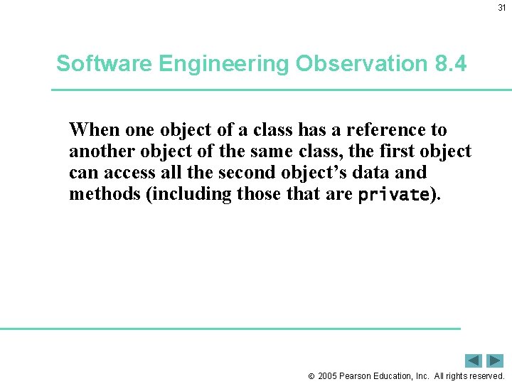 31 Software Engineering Observation 8. 4 When one object of a class has a