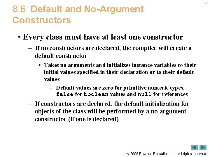 8. 6 Default and No-Argument Constructors 37 • Every class must have at least