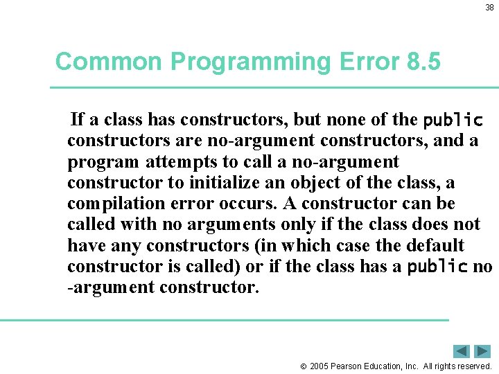 38 Common Programming Error 8. 5 If a class has constructors, but none of