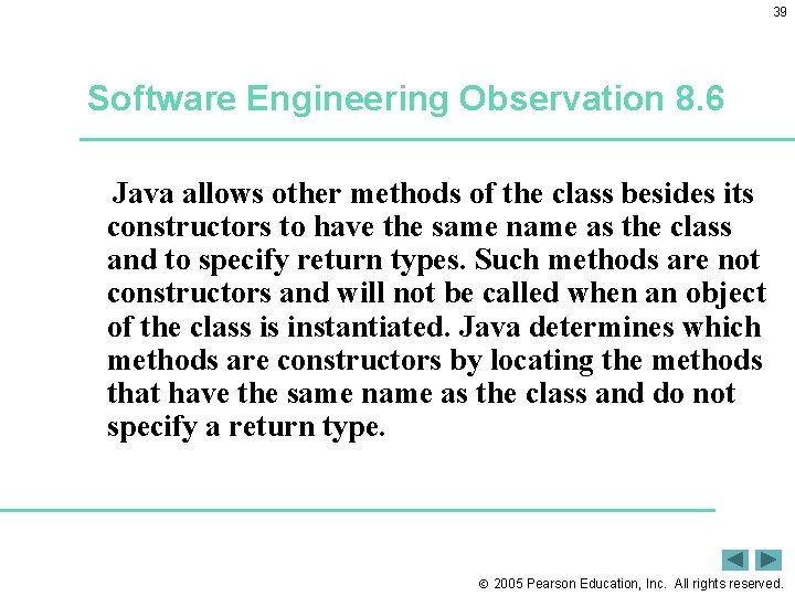 39 Software Engineering Observation 8. 6 Java allows other methods of the class besides