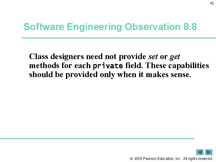 42 Software Engineering Observation 8. 8 Class designers need not provide set or get