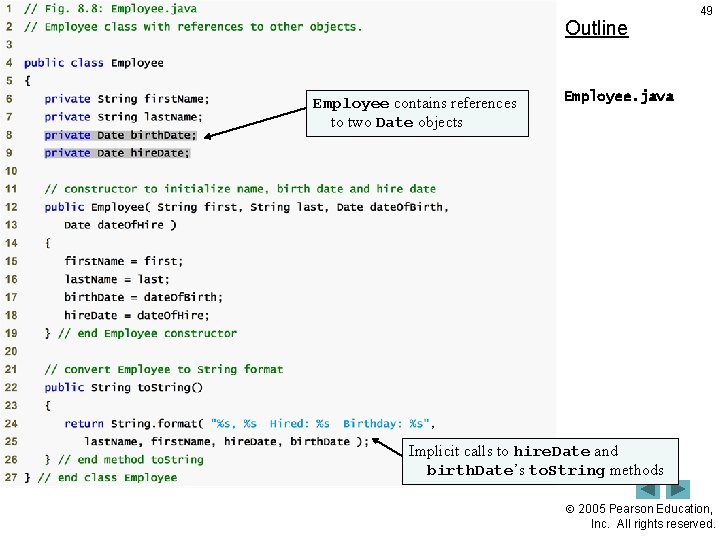 Outline Employee contains references to two Date objects 49 Employee. java Implicit calls to