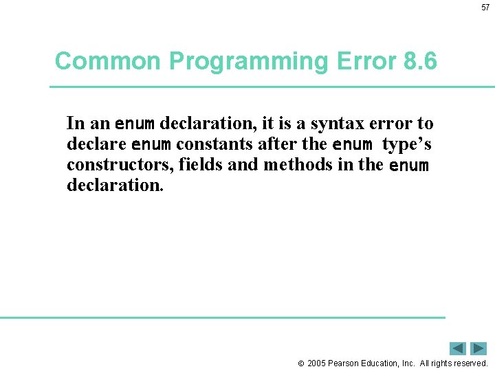 57 Common Programming Error 8. 6 In an enum declaration, it is a syntax