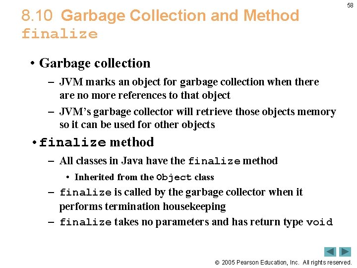 8. 10 Garbage Collection and Method finalize 58 • Garbage collection – JVM marks