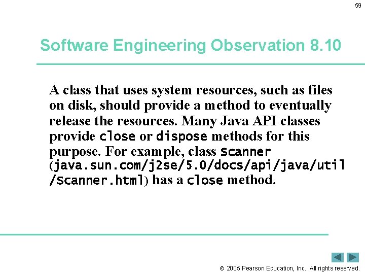59 Software Engineering Observation 8. 10 A class that uses system resources, such as