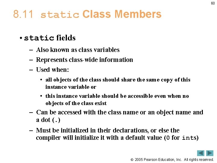 60 8. 11 static Class Members • static fields – Also known as class
