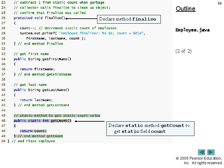 Outline 64 Declare method finalize Employee. java (2 of 2) Declare static method get.