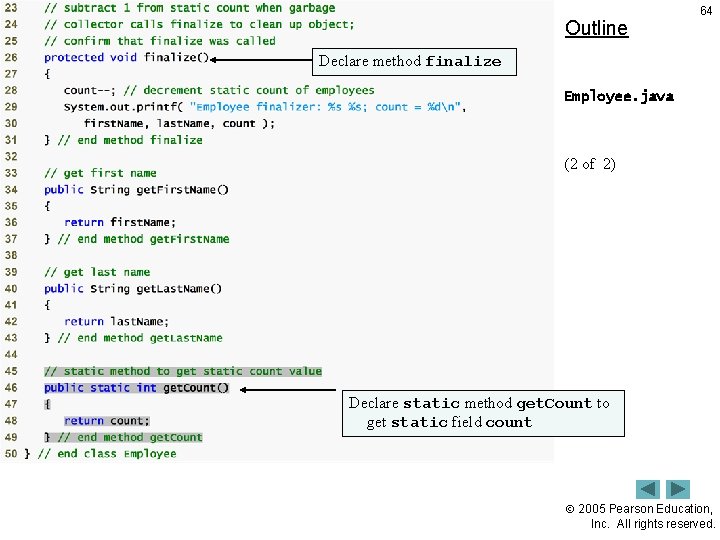 Outline 64 Declare method finalize Employee. java (2 of 2) Declare static method get. Outline 64 Declare method finalize Employee. java (2 of 2) Declare static method get.