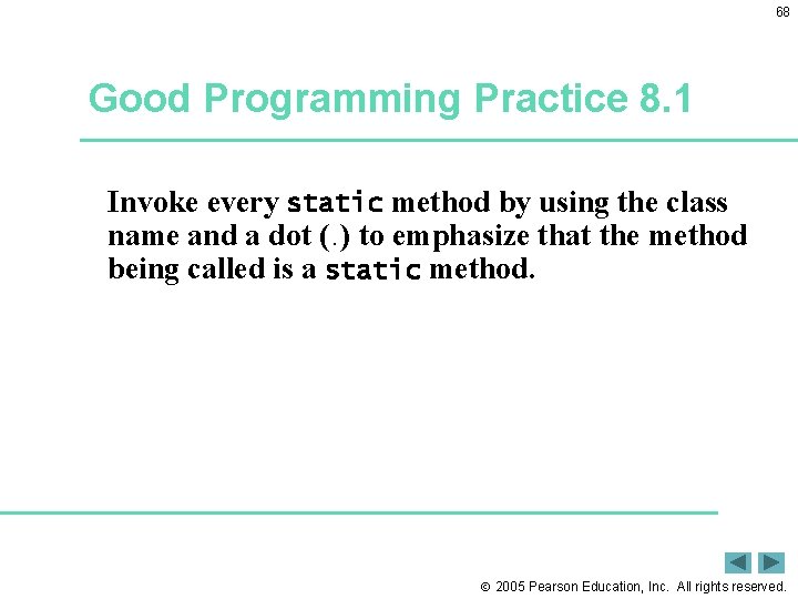 68 Good Programming Practice 8. 1 Invoke every static method by using the class