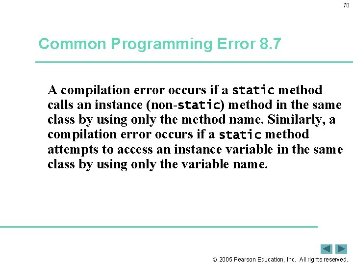 70 Common Programming Error 8. 7 A compilation error occurs if a static method