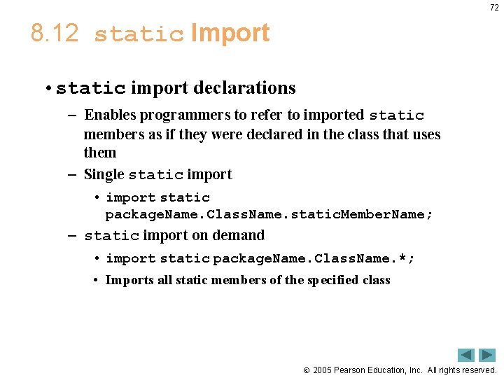 72 8. 12 static Import • static import declarations – Enables programmers to refer