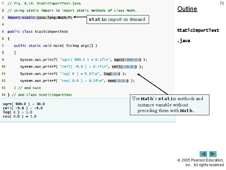 Outline 73 static import on demand Static. Import. Test. java Use Math’s static methods Outline 73 static import on demand Static. Import. Test. java Use Math’s static methods