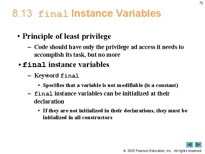 75 8. 13 final Instance Variables • Principle of least privilege – Code should