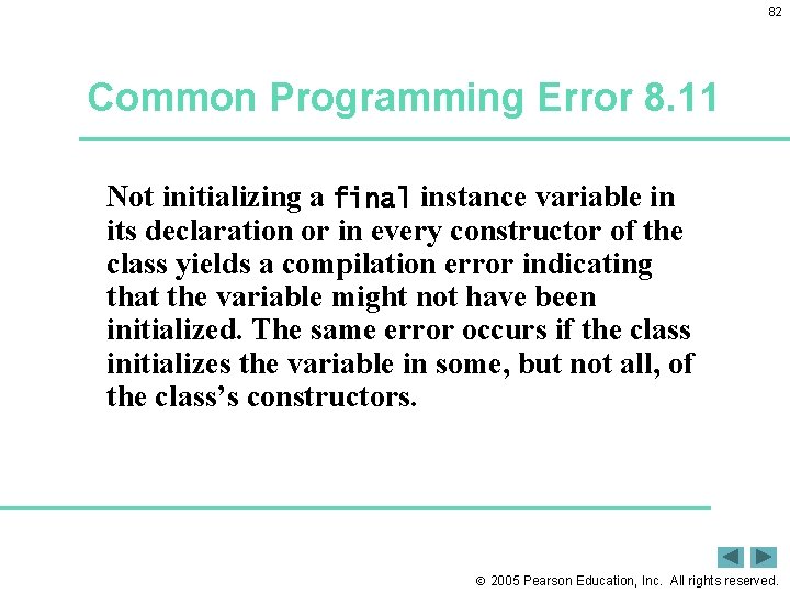 82 Common Programming Error 8. 11 Not initializing a final instance variable in its