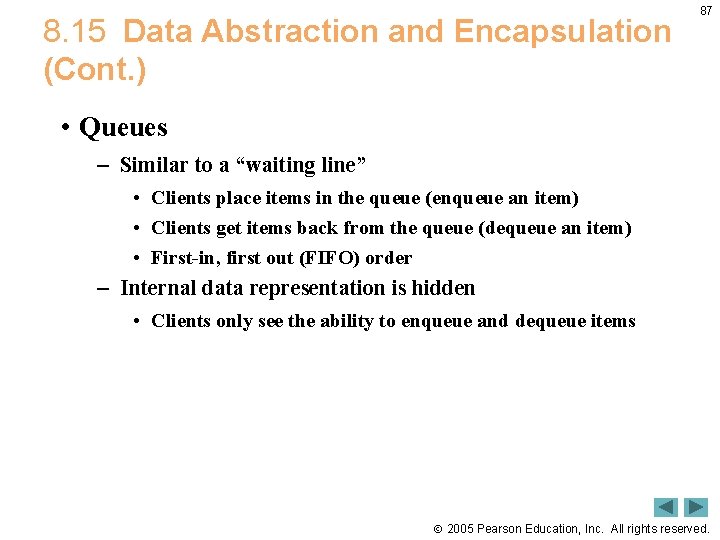 8. 15 Data Abstraction and Encapsulation (Cont. ) 87 • Queues – Similar to