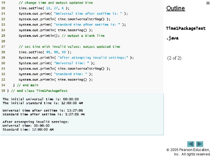 Outline 96 Time 1 Package. Test. java (2 of 2) 2005 Pearson Education, Inc. Outline 96 Time 1 Package. Test. java (2 of 2) 2005 Pearson Education, Inc.