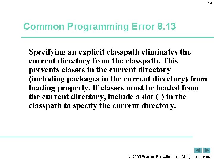 99 Common Programming Error 8. 13 Specifying an explicit classpath eliminates the current directory 99 Common Programming Error 8. 13 Specifying an explicit classpath eliminates the current directory