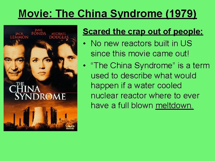 Movie: The China Syndrome (1979) Scared the crap out of people: • No new