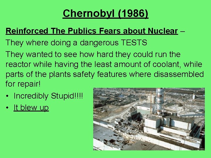 Chernobyl (1986) Reinforced The Publics Fears about Nuclear – They where doing a dangerous