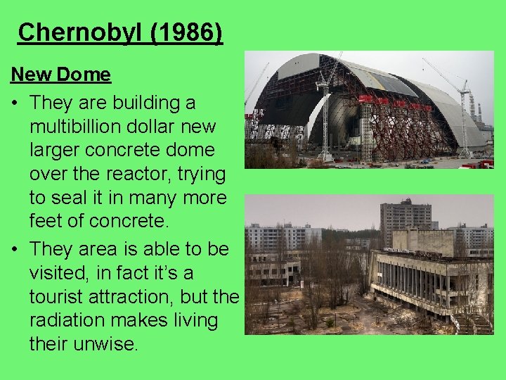 Chernobyl (1986) New Dome • They are building a multibillion dollar new larger concrete