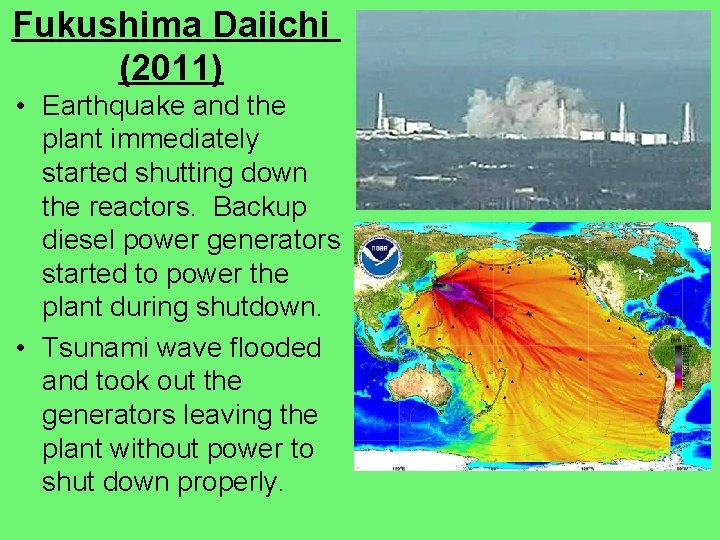Fukushima Daiichi (2011) • Earthquake and the plant immediately started shutting down the reactors.