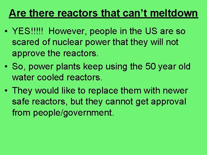 Are there reactors that can’t meltdown • YES!!!!! However, people in the US are