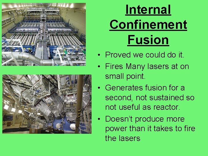 Internal Confinement Fusion • Proved we could do it. • Fires Many lasers at