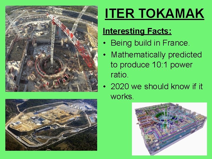 ITER TOKAMAK Interesting Facts: • Being build in France. • Mathematically predicted to produce