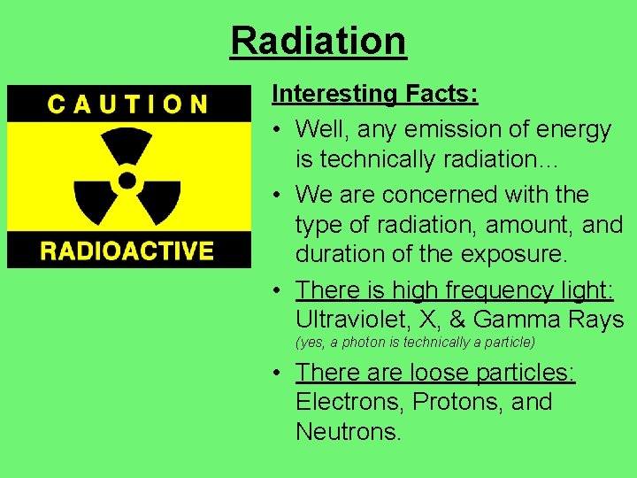 Radiation Interesting Facts: • Well, any emission of energy is technically radiation… • We