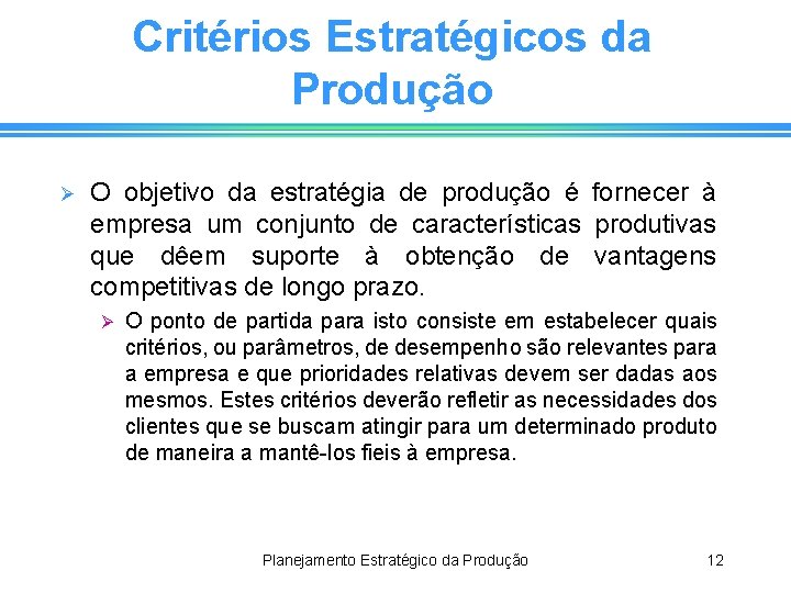 Critérios Estratégicos da Produção Ø O objetivo da estratégia de produção é fornecer à