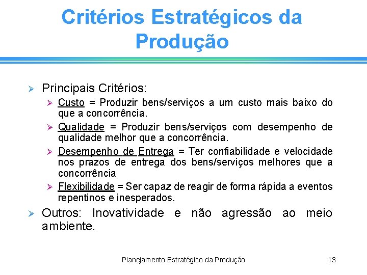 Critérios Estratégicos da Produção Ø Principais Critérios: Custo = Produzir bens/serviços a um custo