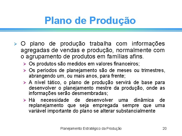 Plano de Produção Ø O plano de produção trabalha com informações agregadas de vendas