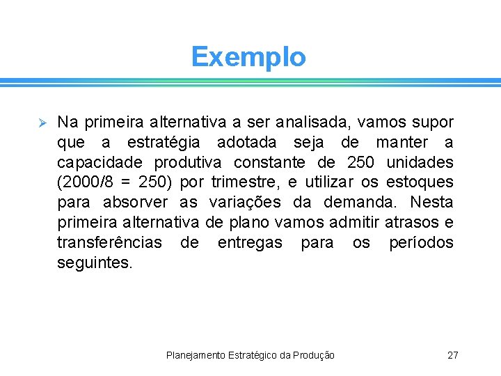 Exemplo Ø Na primeira alternativa a ser analisada, vamos supor que a estratégia adotada