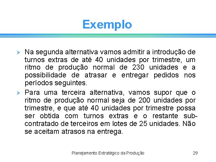 Exemplo Ø Ø Na segunda alternativa vamos admitir a introdução de turnos extras de