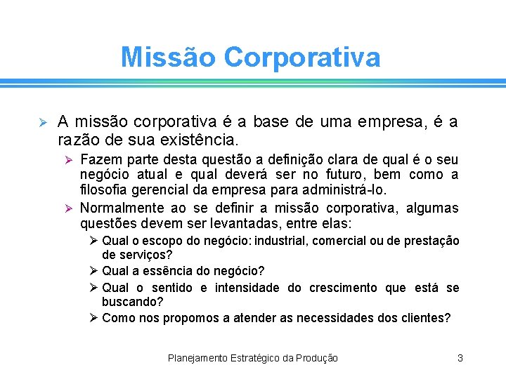 Missão Corporativa Ø A missão corporativa é a base de uma empresa, é a