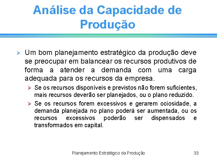 Análise da Capacidade de Produção Ø Um bom planejamento estratégico da produção deve se