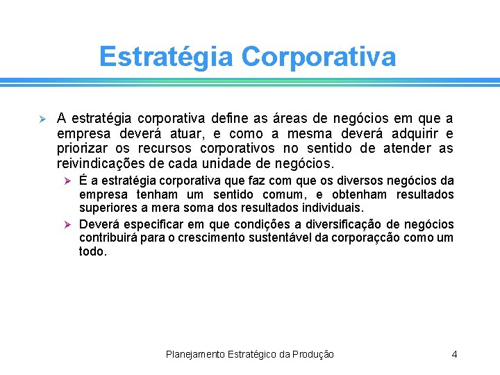 Estratégia Corporativa Ø A estratégia corporativa define as áreas de negócios em que a