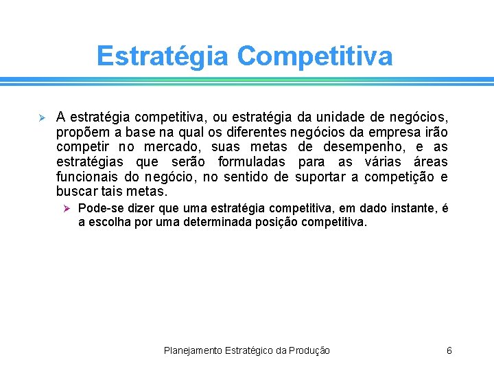 Estratégia Competitiva Ø A estratégia competitiva, ou estratégia da unidade de negócios, propõem a