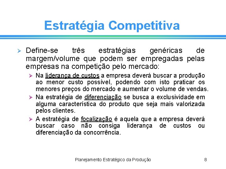 Estratégia Competitiva Ø Define-se três estratégias genéricas de margem/volume que podem ser empregadas pelas