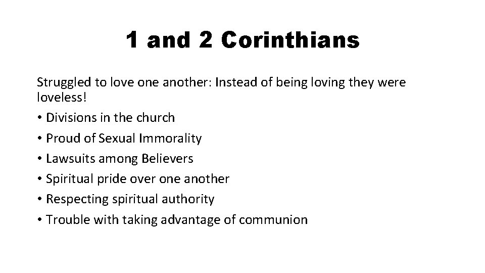 1 and 2 Corinthians Struggled to love one another: Instead of being loving they