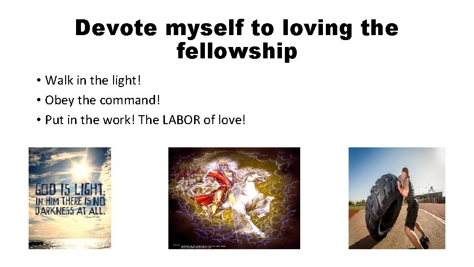 Devote myself to loving the fellowship • Walk in the light! • Obey the