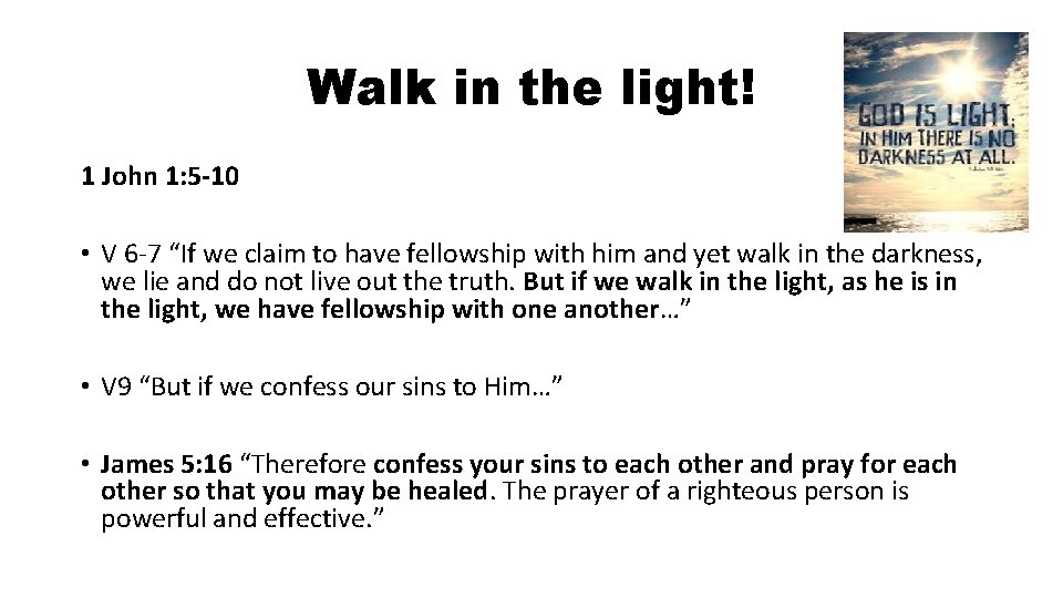 Walk in the light! 1 John 1: 5 -10 • V 6 -7 “If