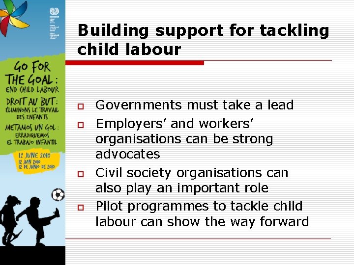 Building support for tackling child labour o o Governments must take a lead Employers’