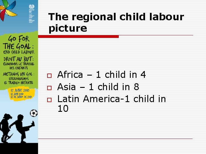 The regional child labour picture o o o Africa – 1 child in 4