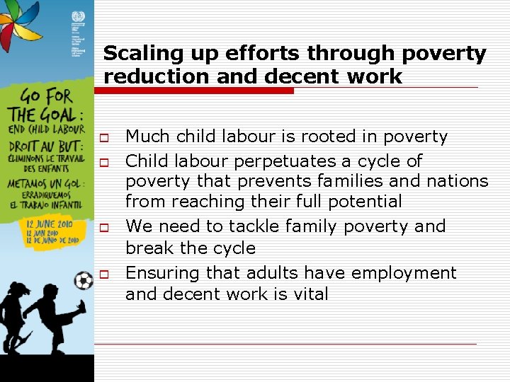 Scaling up efforts through poverty reduction and decent work o o Much child labour